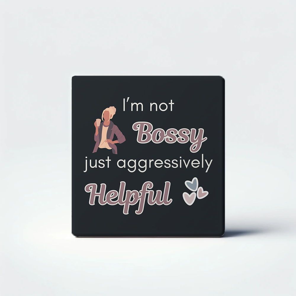 I'm Not Bossy Just Aggressively Helpful Aesthetic Quote Magnet