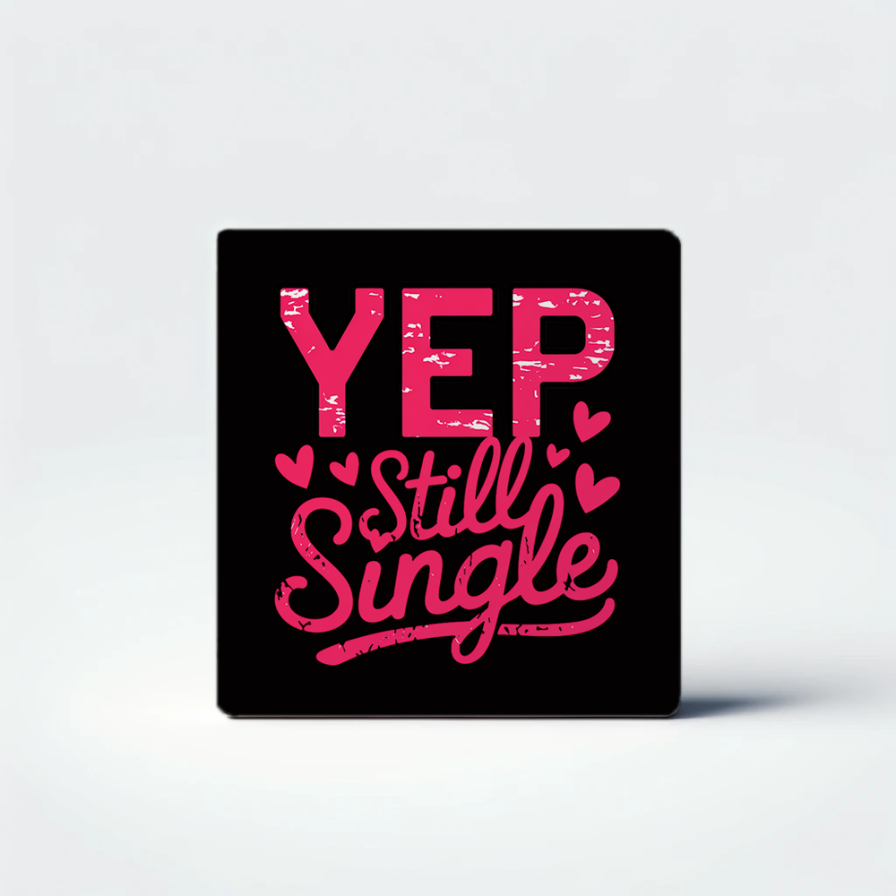 Yup Still Single - Funny Valentine's Day Quote Decor Magnet