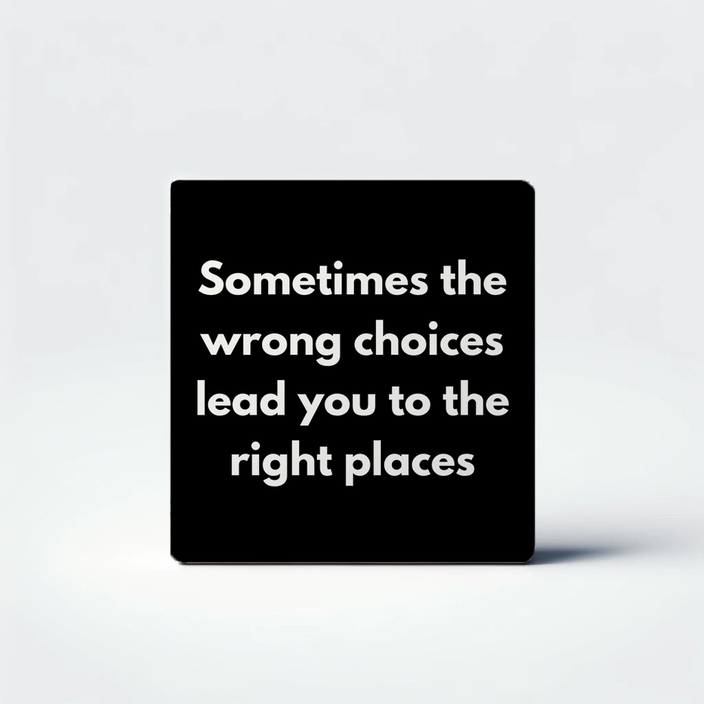 Wrong Choices Right Places Quote Magnet